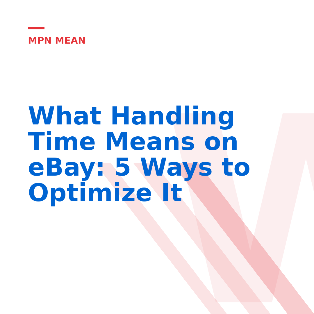 What Handling Time Means on eBay: 5 Ways to Optimize It