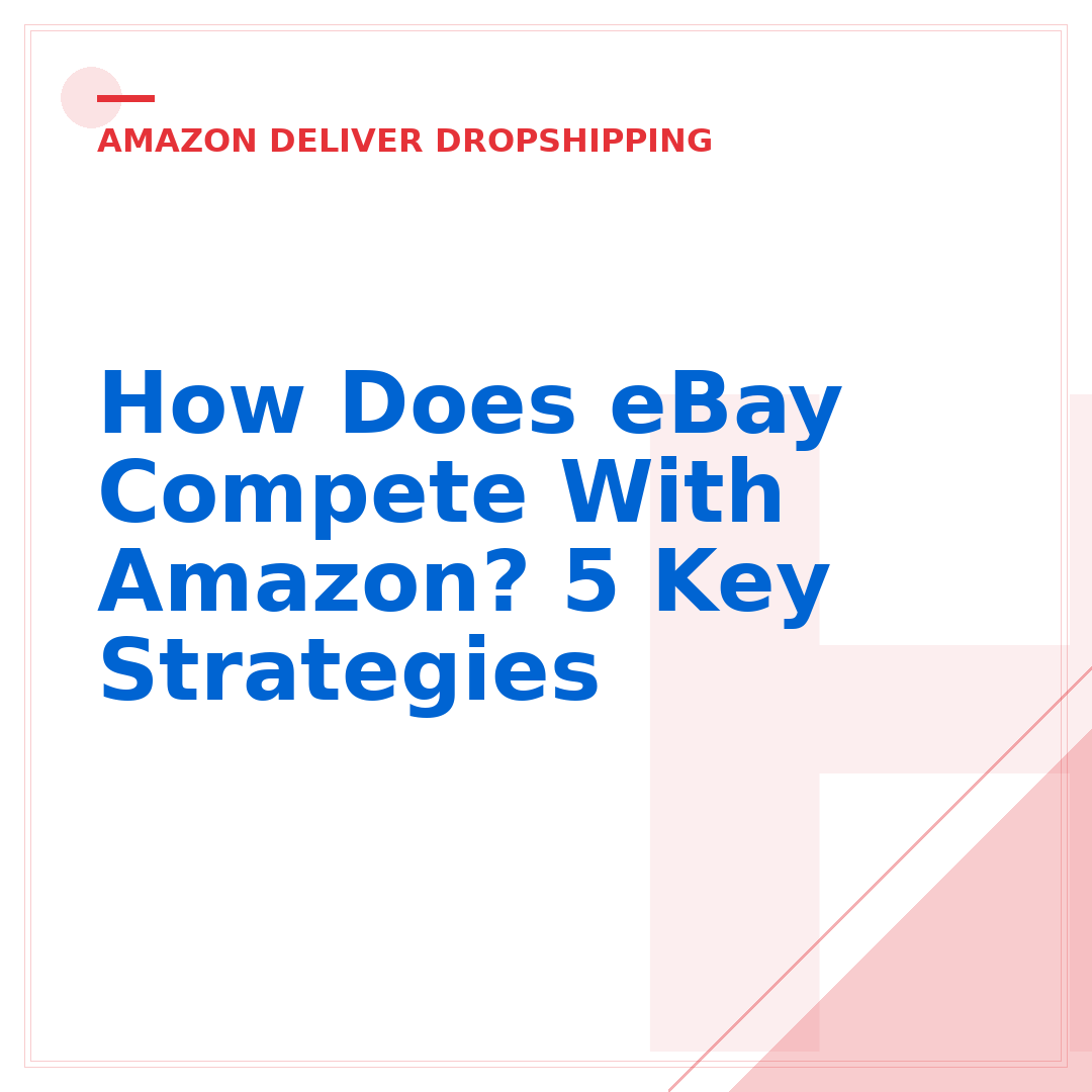 How Does eBay Compete With Amazon? 5 Key Strategies
