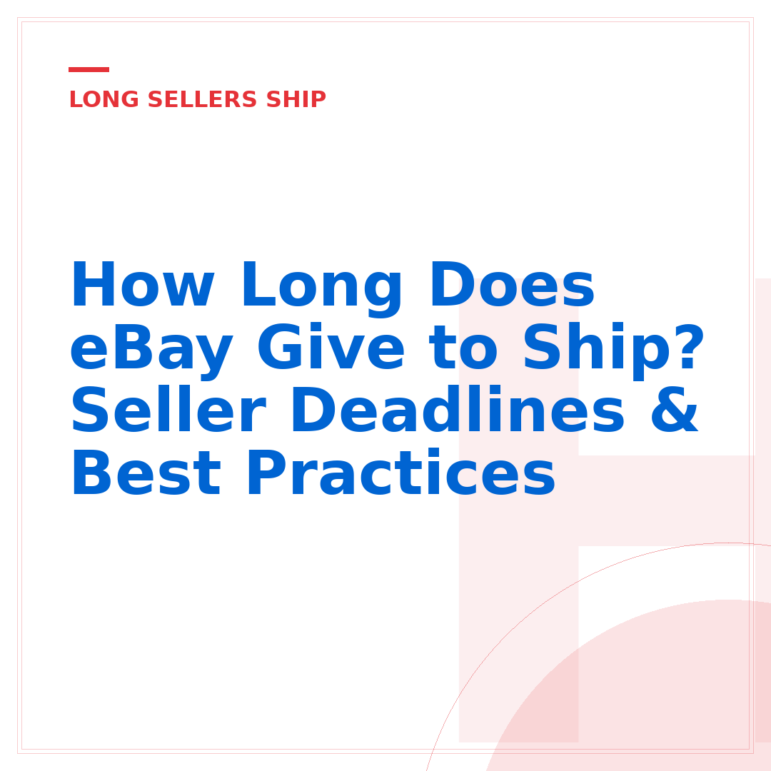 How Long Does eBay Give to Ship? Seller Deadlines & Best Practices