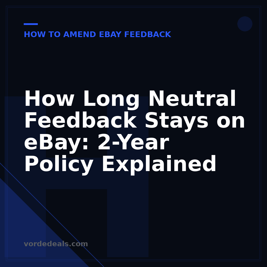 How Long Neutral Feedback Stays on eBay: 2-Year Policy Explained