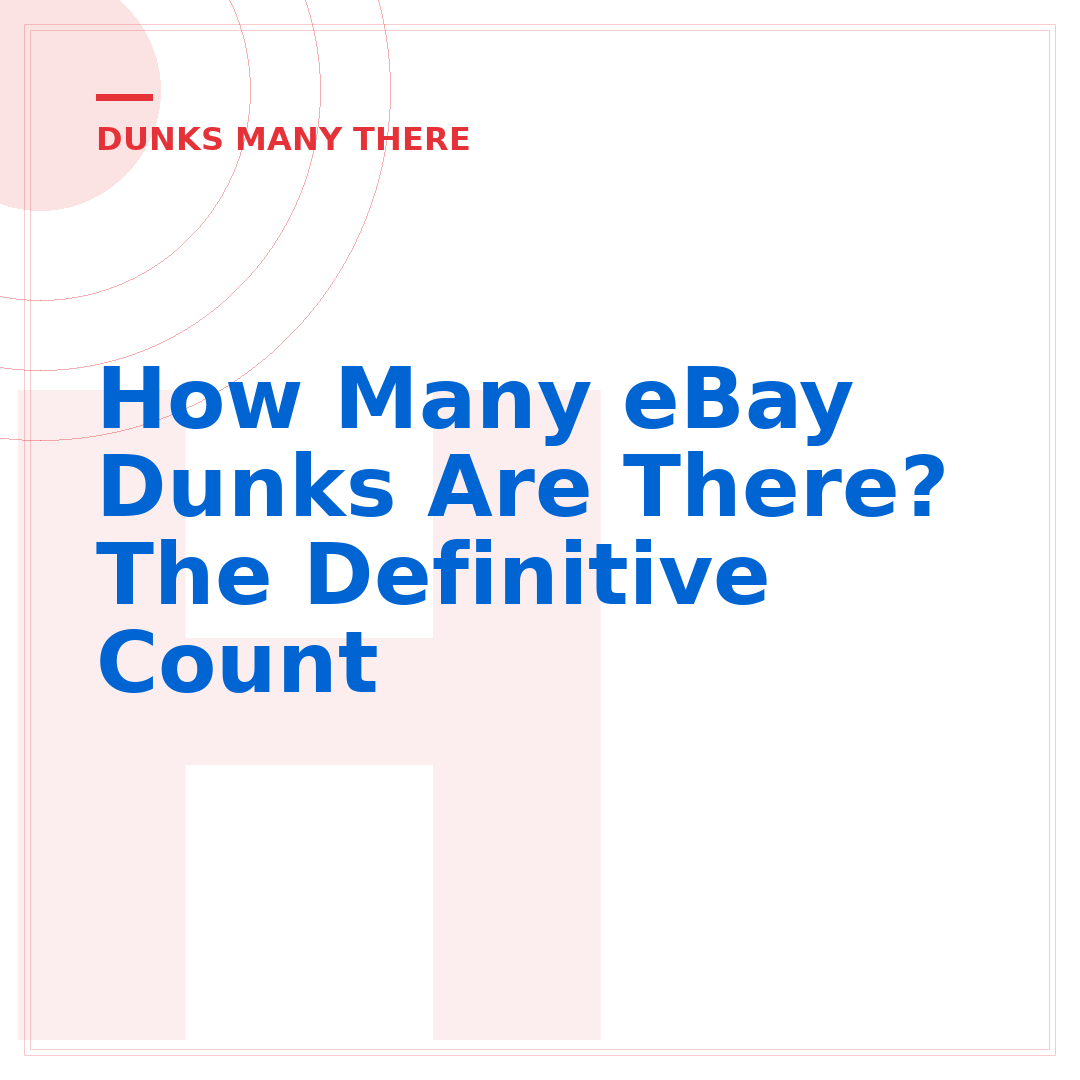 How Many eBay Dunks Are There? The Definitive Count