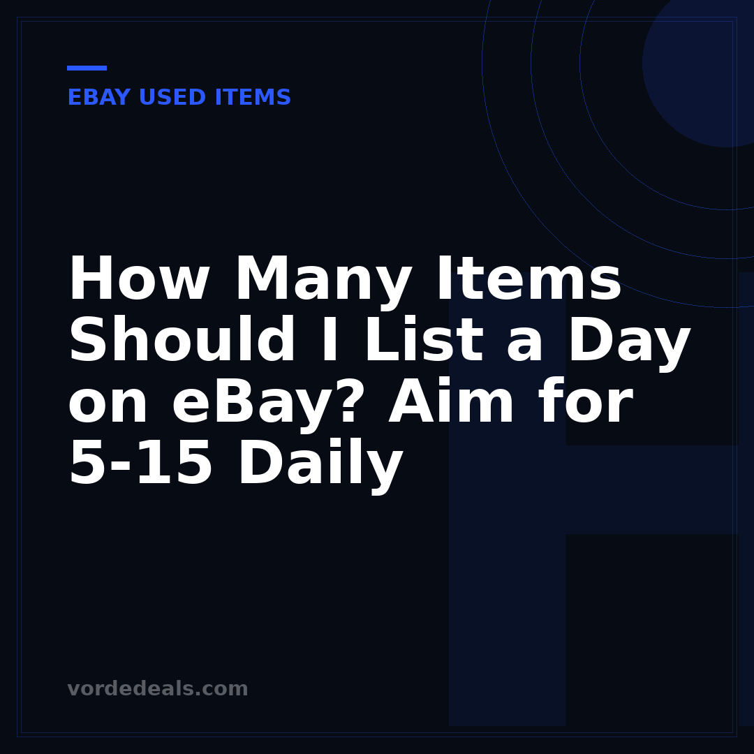 How Many Items Should I List a Day on eBay? Aim for 5-15 Daily