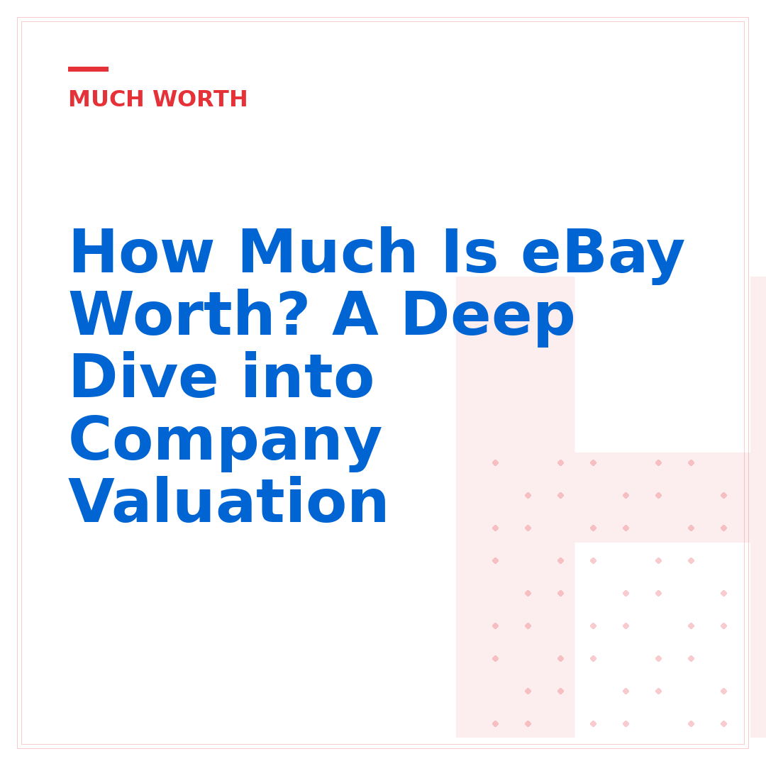 How Much Is eBay Worth? A Deep Dive into Company Valuation
