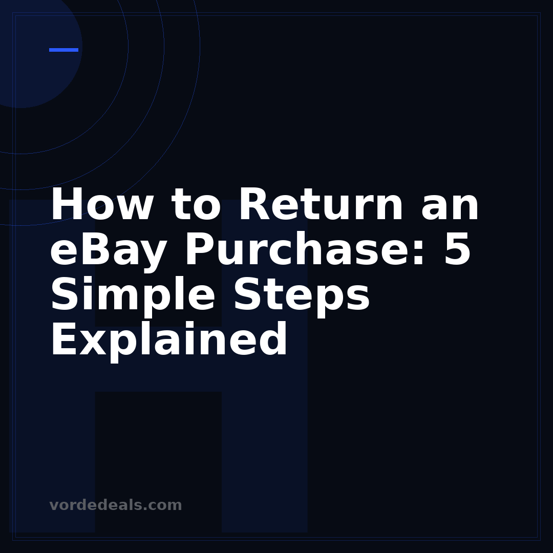 How to Return an eBay Purchase: 5 Simple Steps Explained