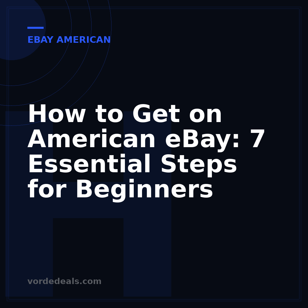 How to Get on American eBay: 7 Essential Steps for Beginners