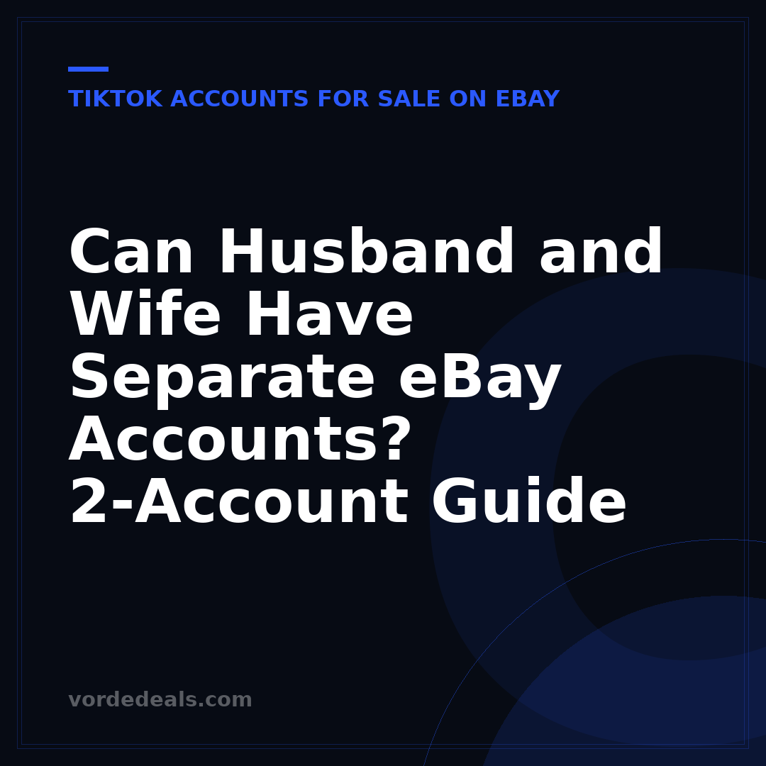 Can Husband and Wife Have Separate eBay Accounts? 2-Account Guide