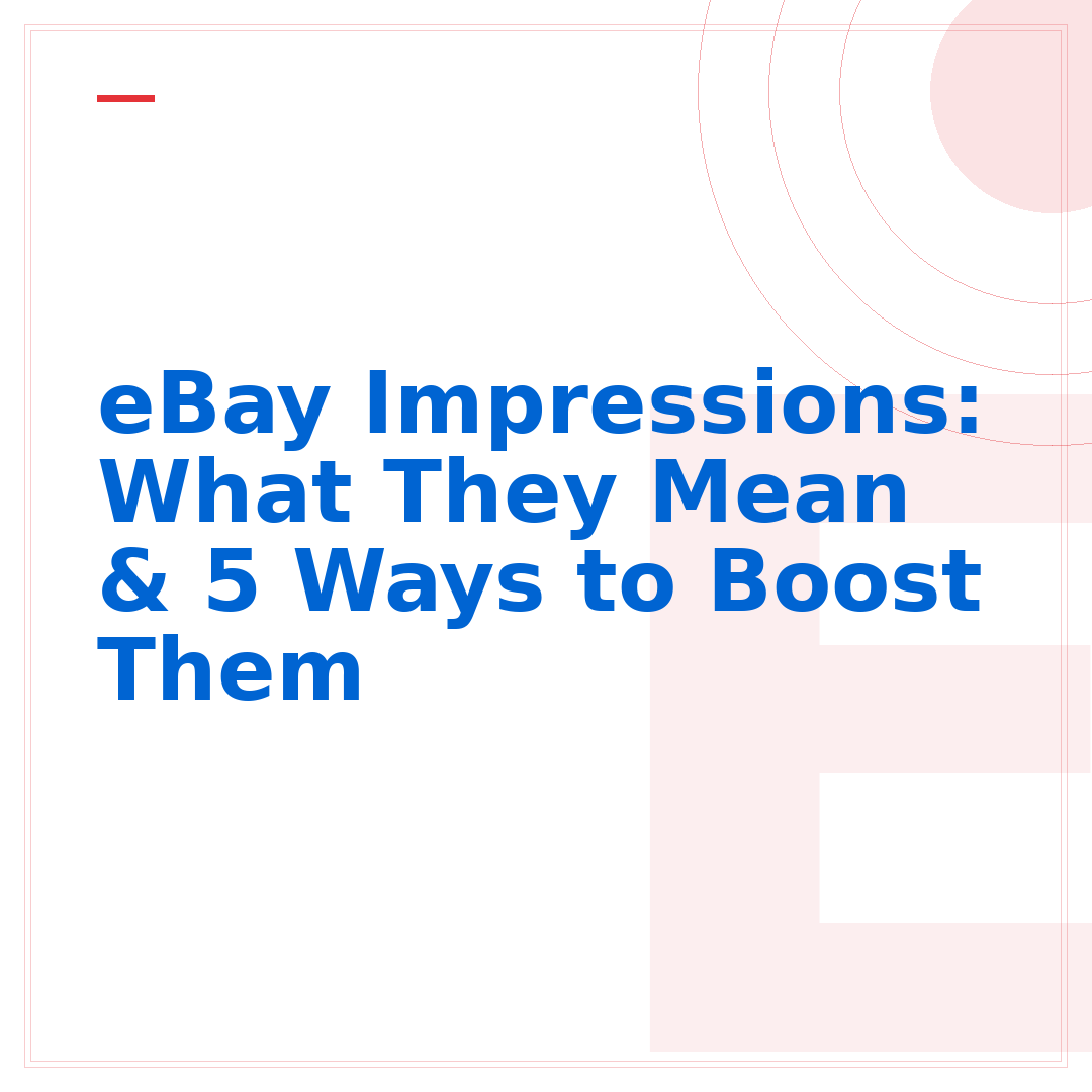 eBay Impressions: What They Mean & 5 Ways to Boost Them