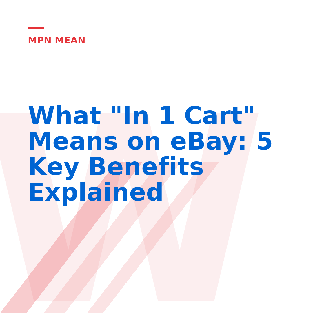 What "In 1 Cart" Means on eBay: 5 Key Benefits Explained
