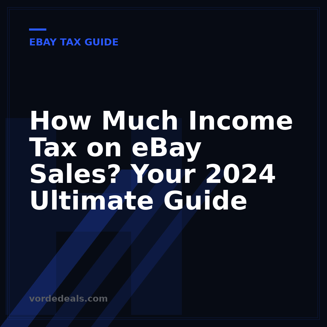 How Much Income Tax on eBay Sales? Your 2024 Ultimate Guide
