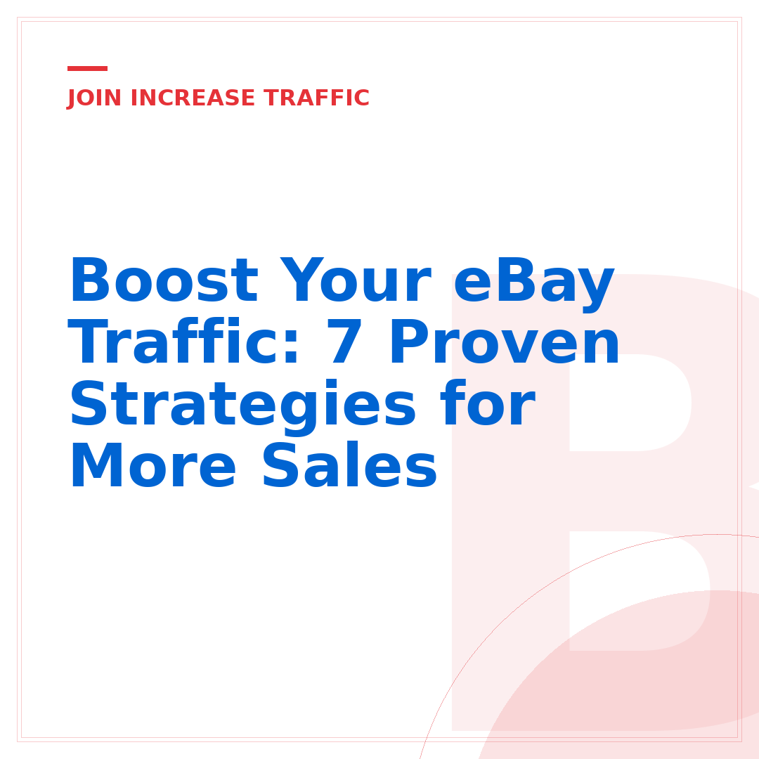 Boost Your eBay Traffic: 7 Proven Strategies for More Sales