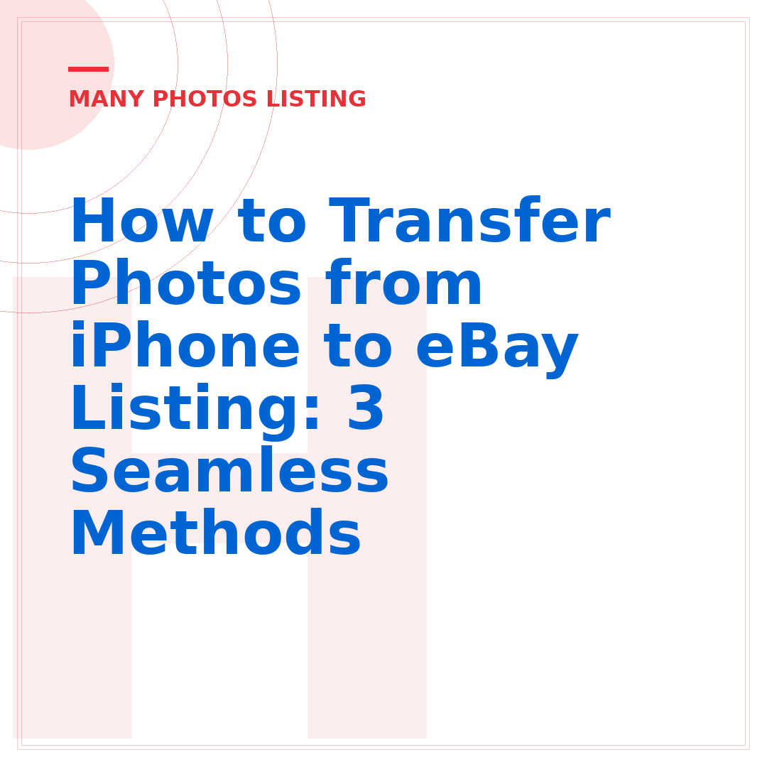 How to Transfer Photos from iPhone to eBay Listing: 3 Seamless Methods