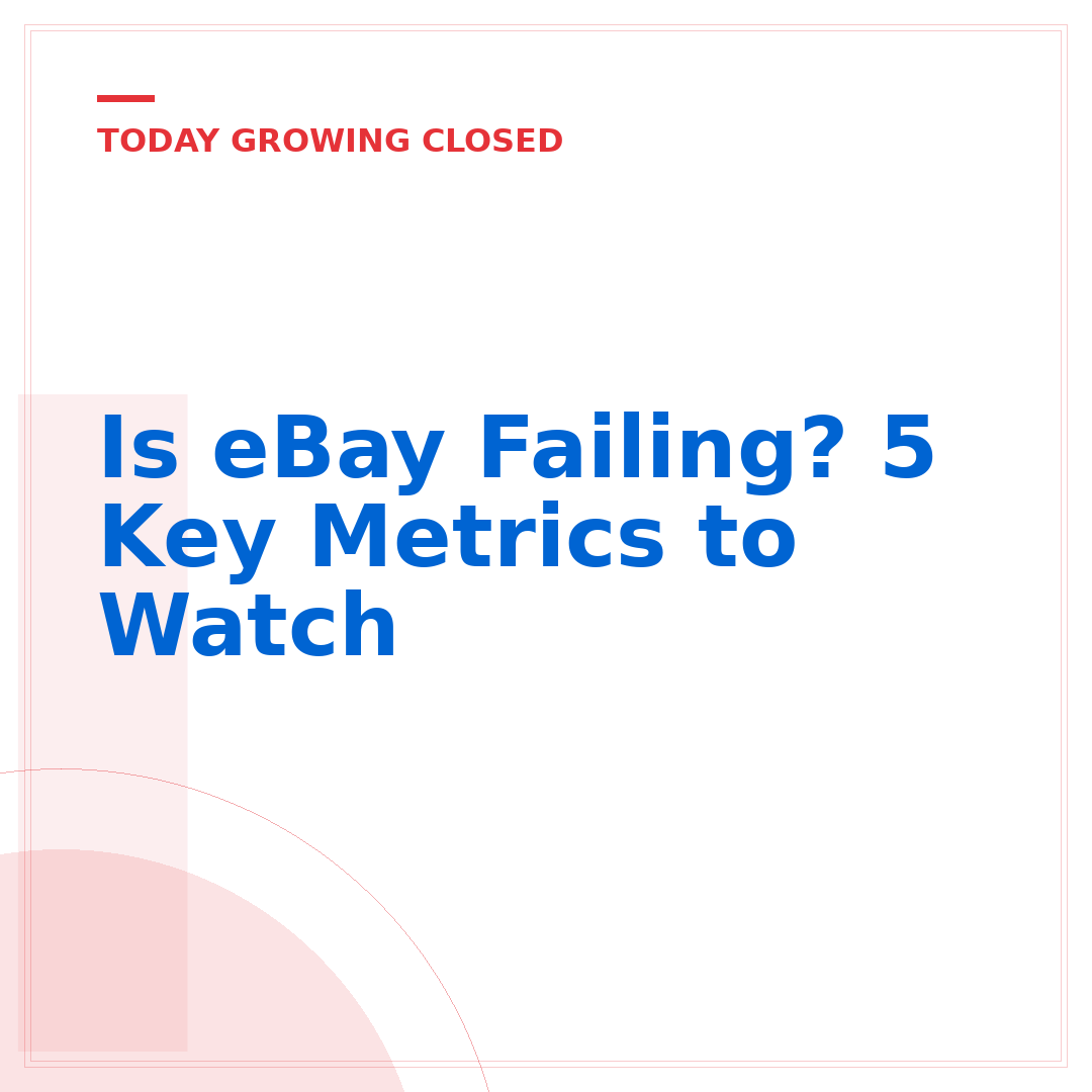 Is eBay Failing? 5 Key Metrics to Watch