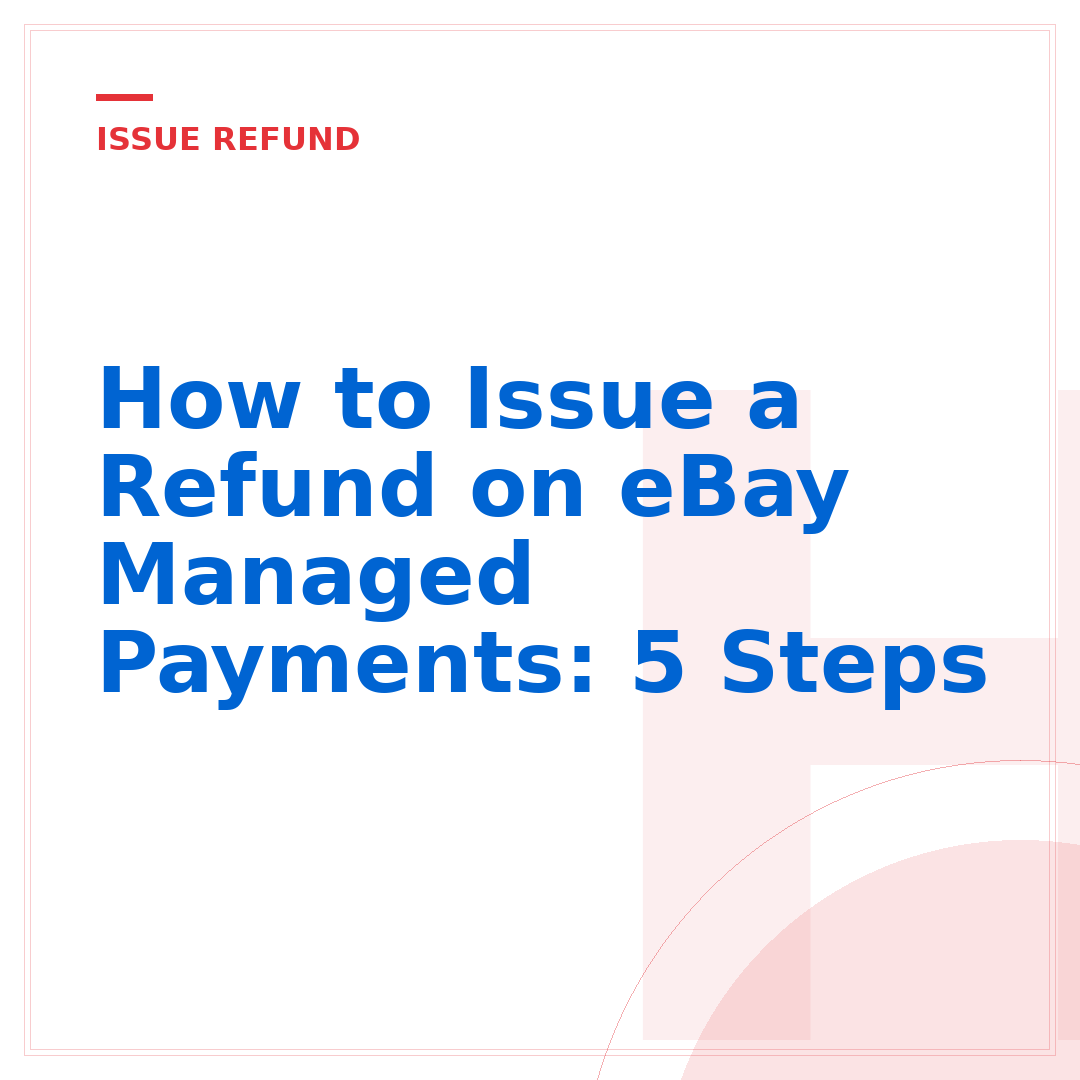 How to Issue a Refund on eBay Managed Payments: 5 Steps