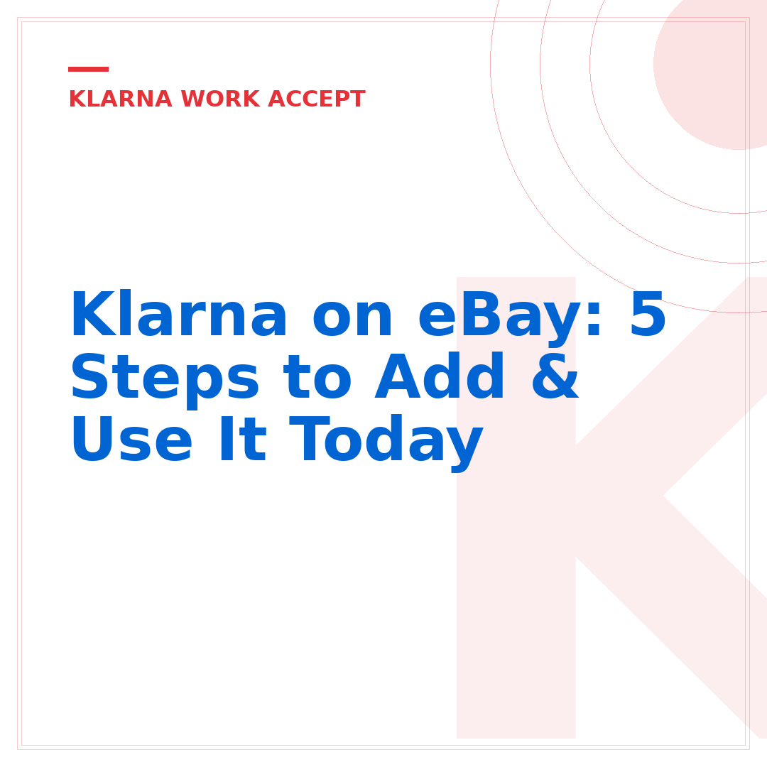 Klarna on eBay: 5 Steps to Add & Use It Today