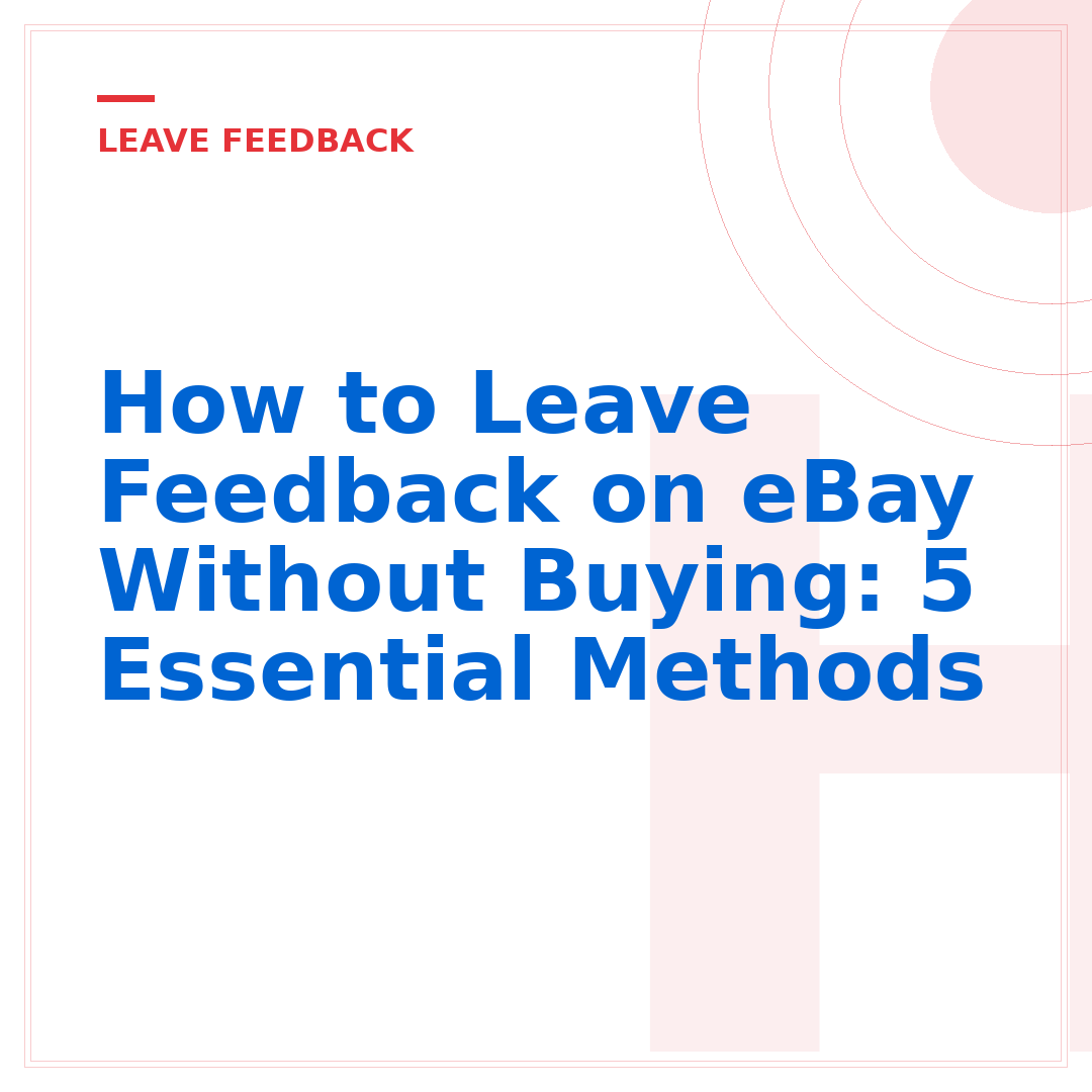 How to Leave Feedback on eBay Without Buying: 5 Essential Methods