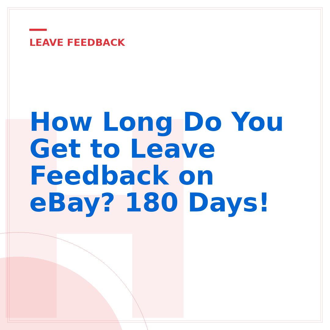 How Long Do You Get to Leave Feedback on eBay? 180 Days!