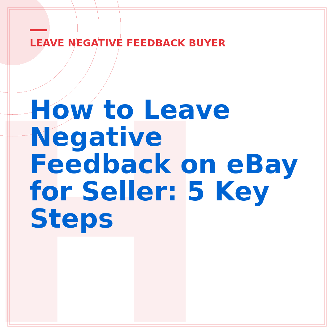 How to Leave Negative Feedback on eBay for Seller: 5 Key Steps