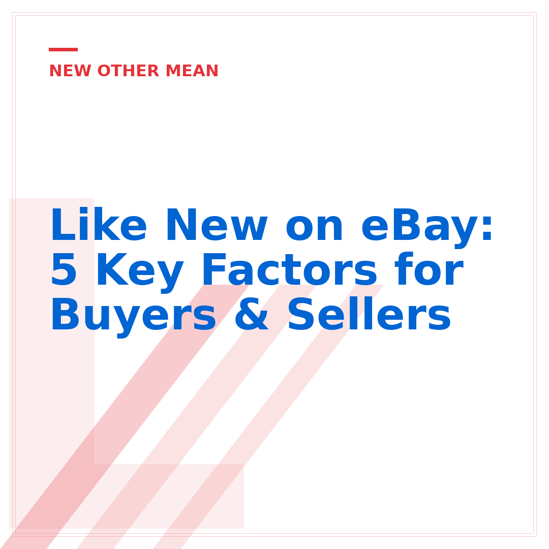 Like New on eBay: 5 Key Factors for Buyers & Sellers