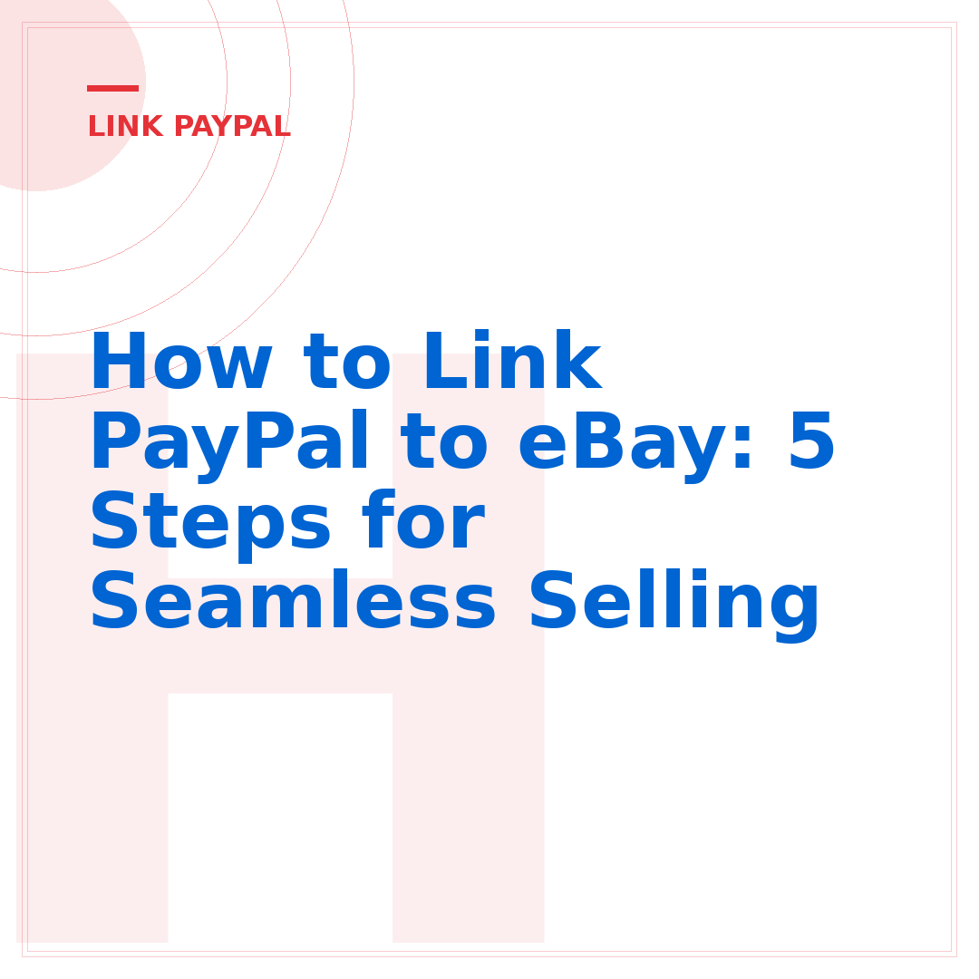 How to Link PayPal to eBay: 5 Steps for Seamless Selling