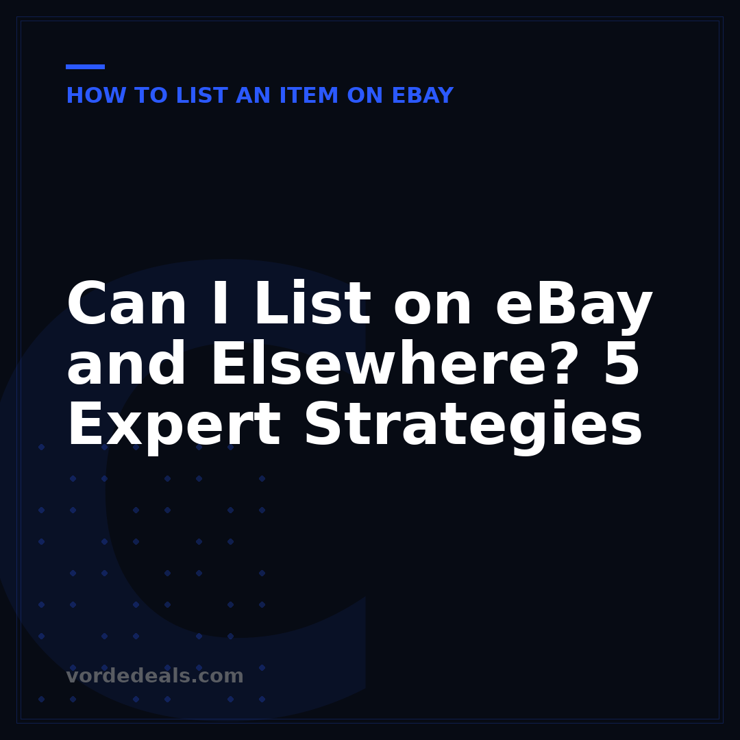 Can I List on eBay and Elsewhere? 5 Expert Strategies