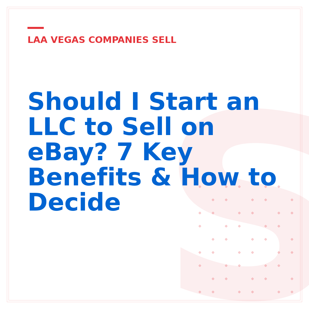 Should I Start an LLC to Sell on eBay? 7 Key Benefits & How to Decide