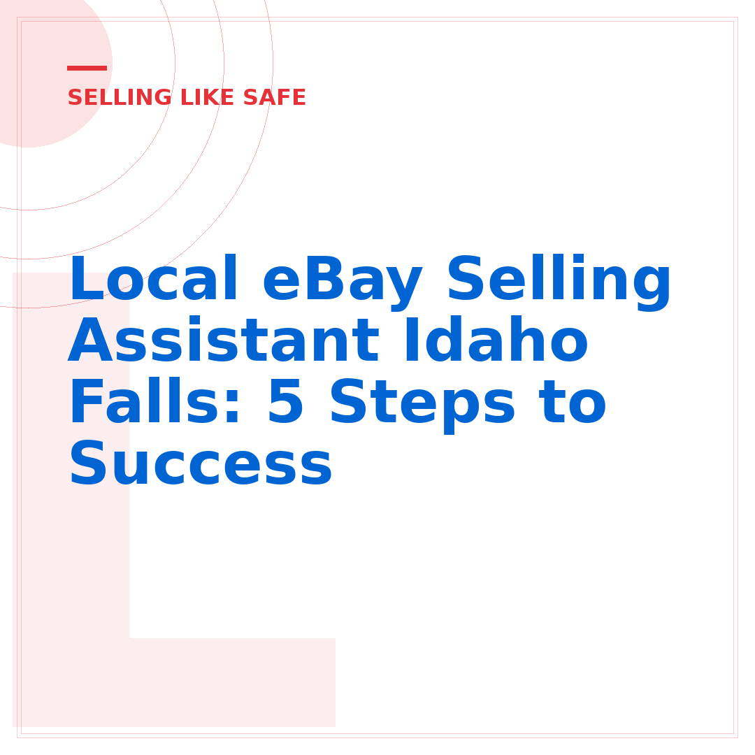 Local eBay Selling Assistant Idaho Falls: 5 Steps to Success