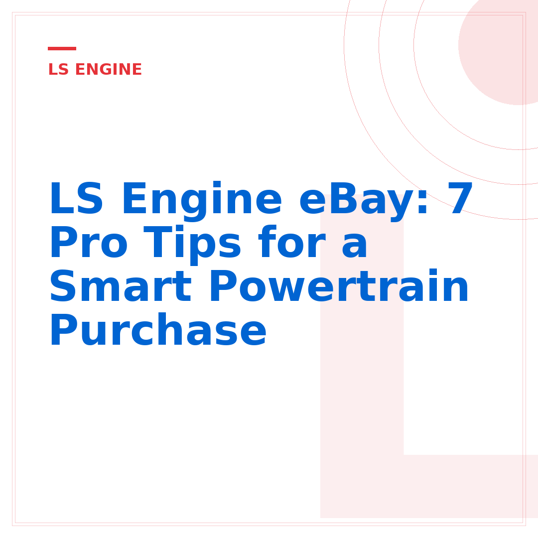 LS Engine eBay: 7 Pro Tips for a Smart Powertrain Purchase