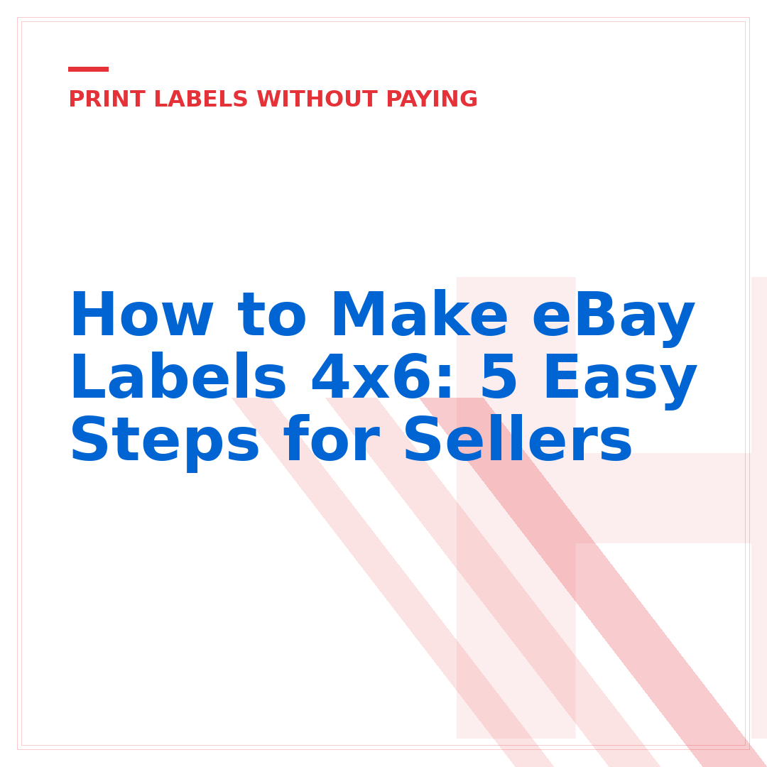 How to Make eBay Labels 4x6: 5 Easy Steps for Sellers