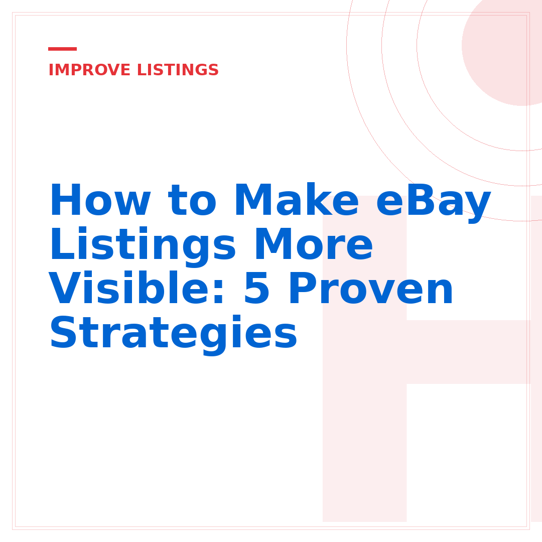 How to Make eBay Listings More Visible: 5 Proven Strategies