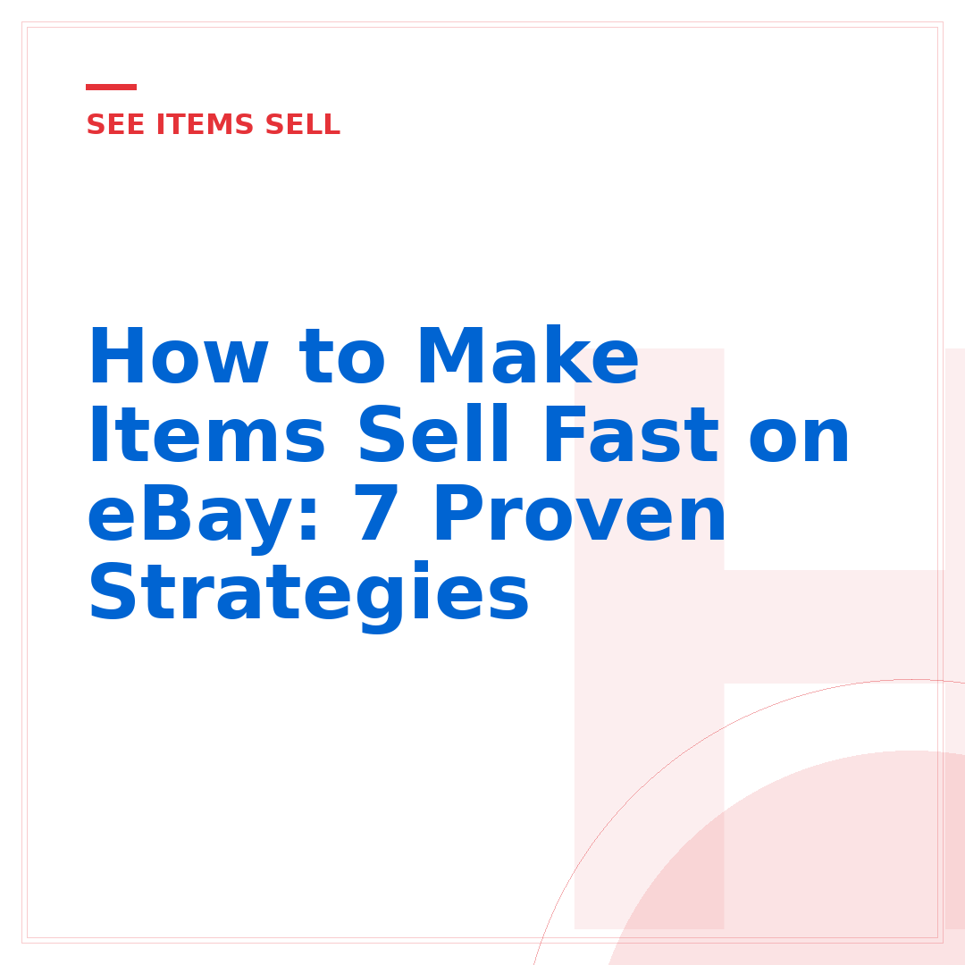 How to Make Items Sell Fast on eBay: 7 Proven Strategies