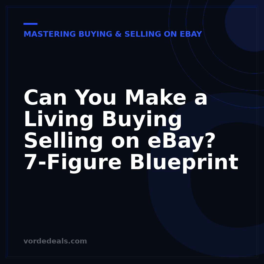 Can You Make a Living Buying Selling on eBay? 7-Figure Blueprint