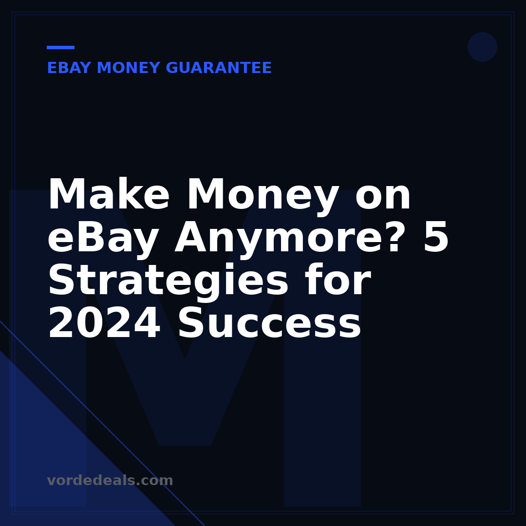 Make Money on eBay Anymore? 5 Strategies for 2024 Success