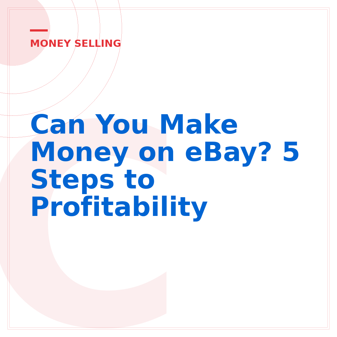Can You Make Money on eBay? 5 Steps to Profitability