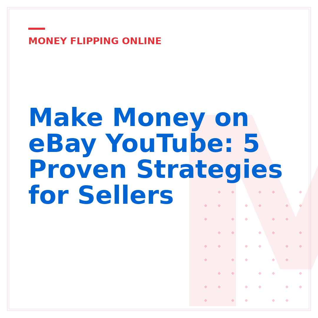 Make Money on eBay YouTube: 5 Proven Strategies for Sellers