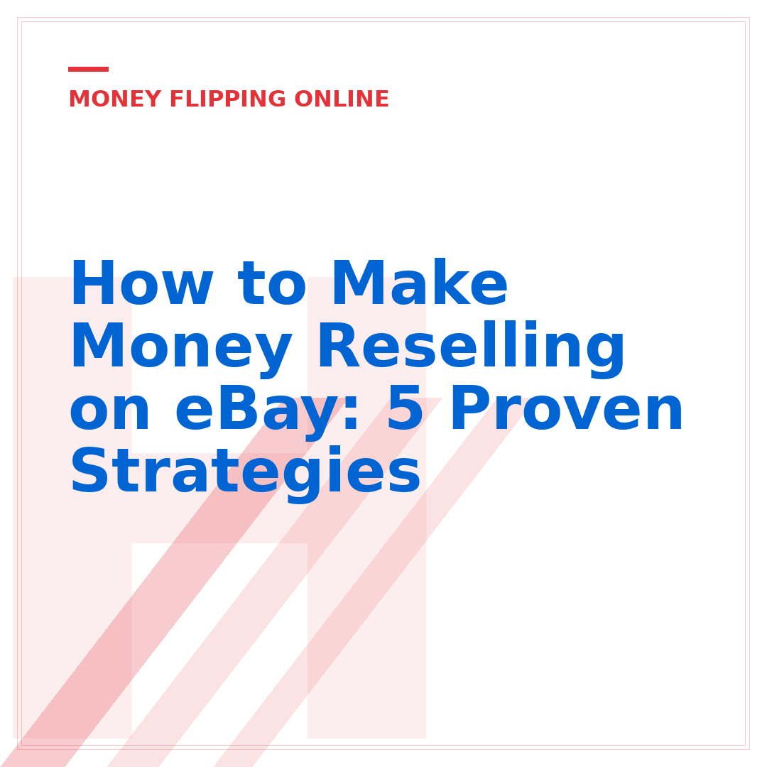 How to Make Money Reselling on eBay: 5 Proven Strategies