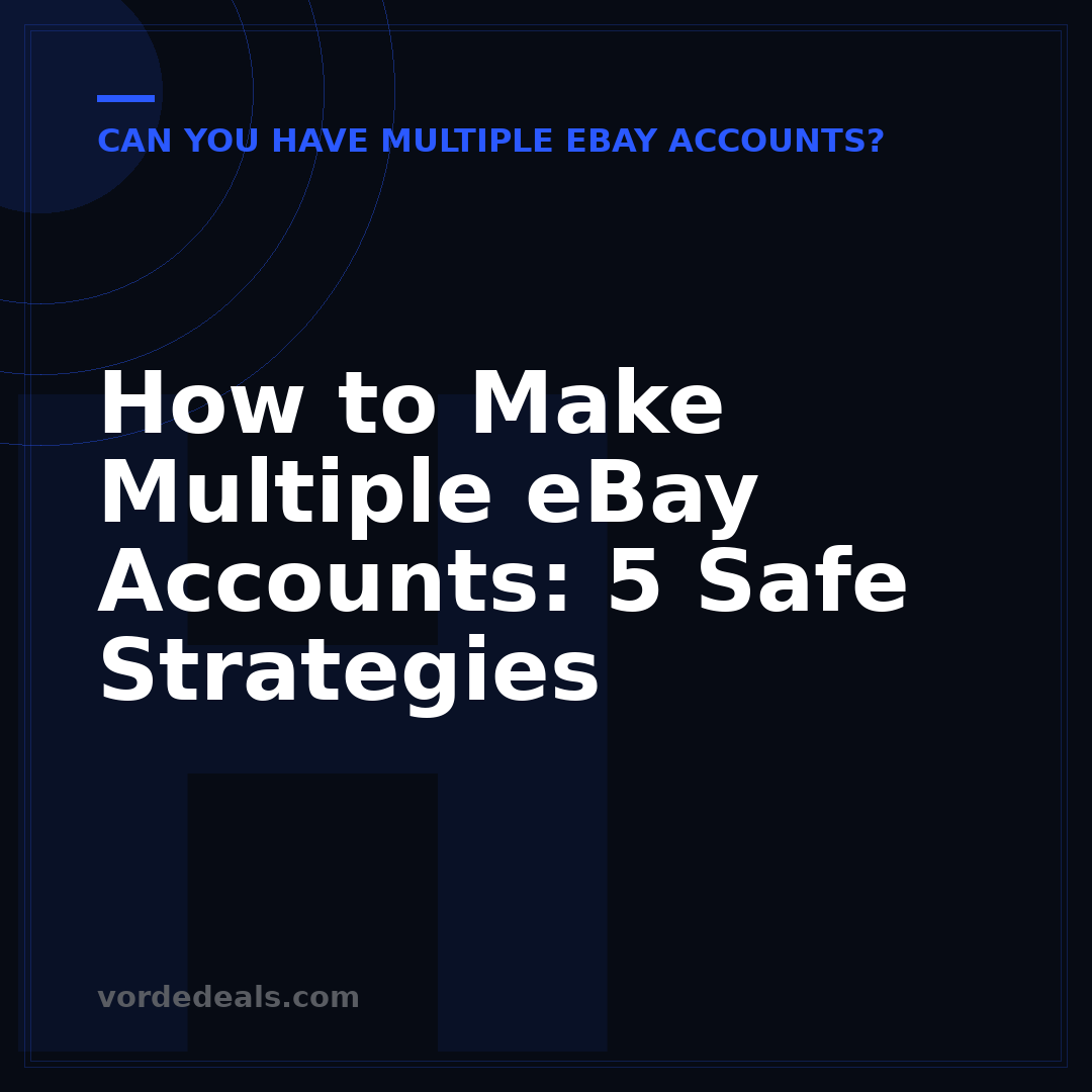How to Make Multiple eBay Accounts: 5 Safe Strategies