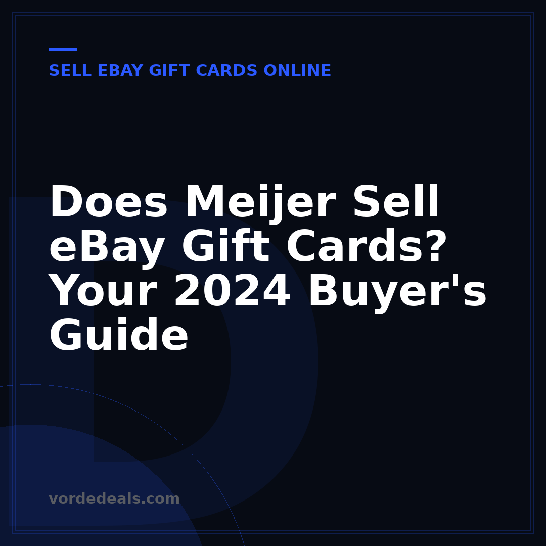 Does Meijer Sell eBay Gift Cards? Your 2024 Buyer's Guide