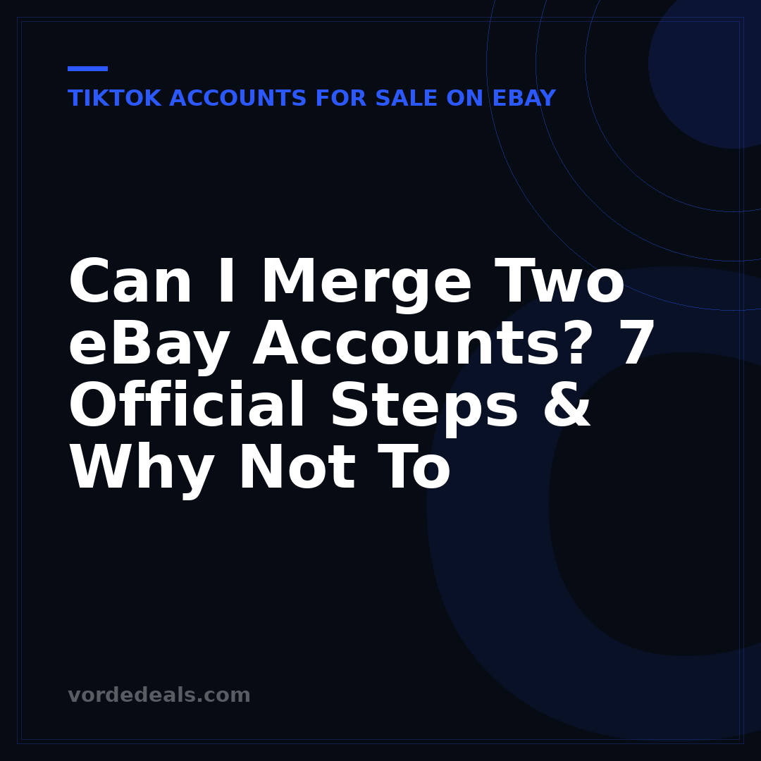 Can I Merge Two eBay Accounts? 7 Official Steps & Why Not To