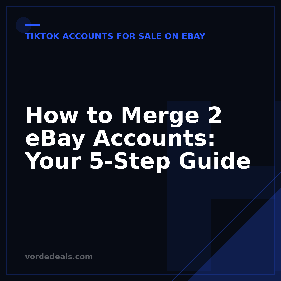 How to Merge 2 eBay Accounts: Your 5-Step Guide