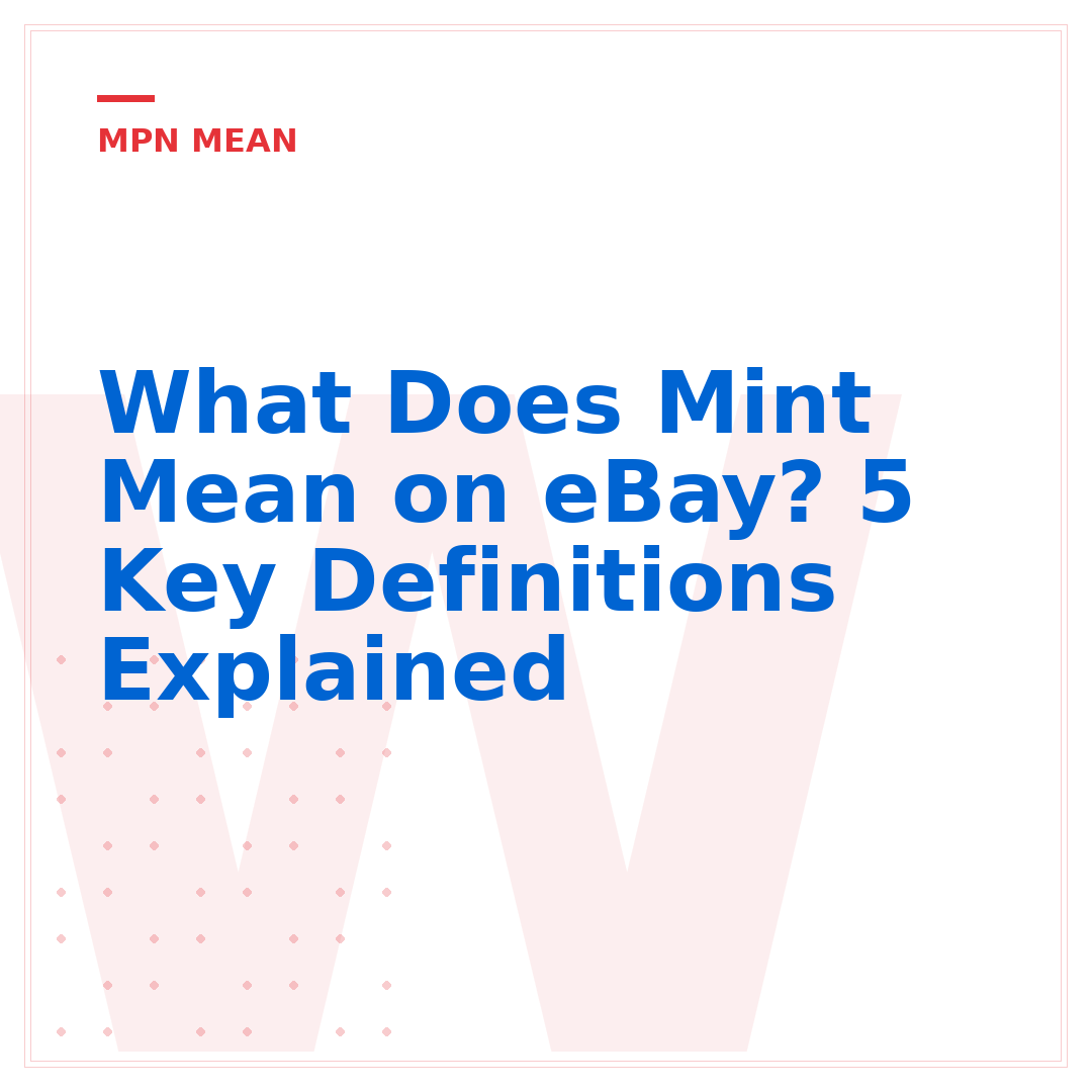 What Does Mint Mean on eBay? 5 Key Definitions Explained