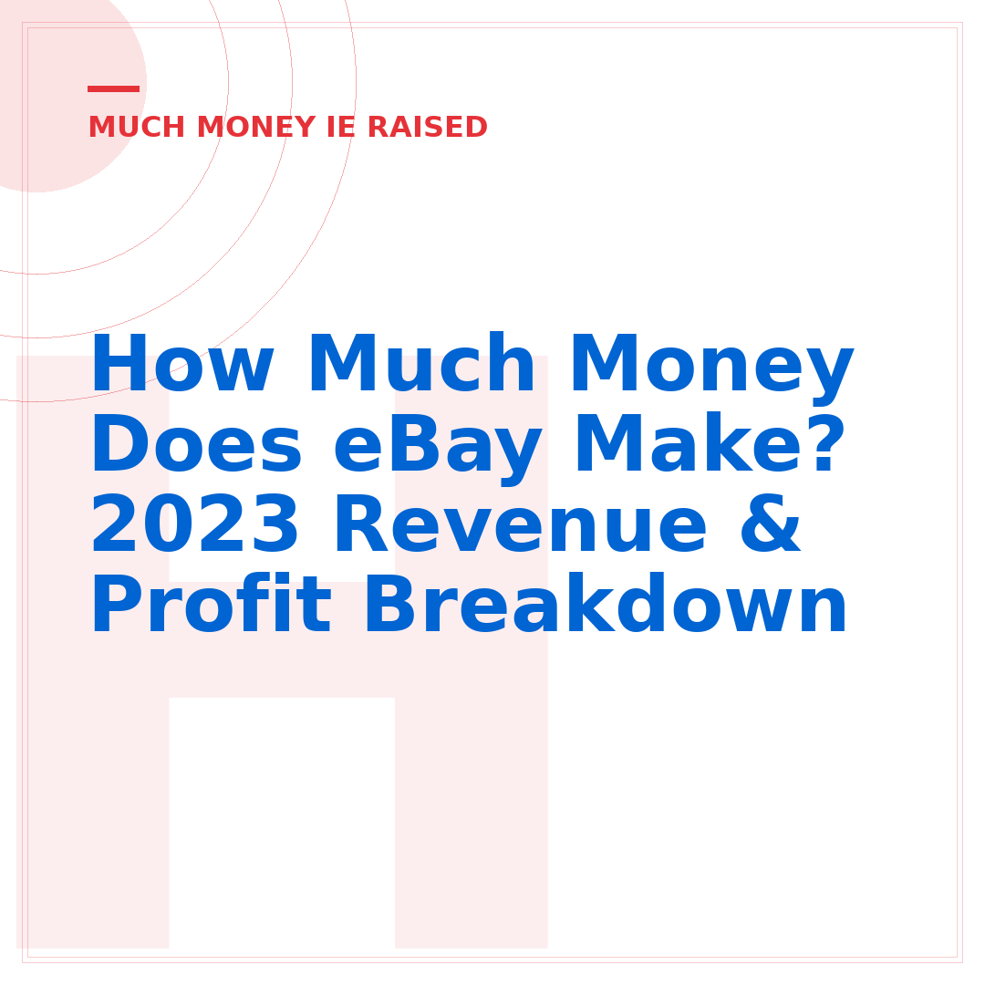 How Much Money Does eBay Make? 2023 Revenue & Profit Breakdown