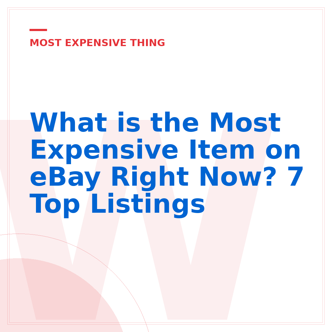 What is the Most Expensive Item on eBay Right Now? 7 Top Listings