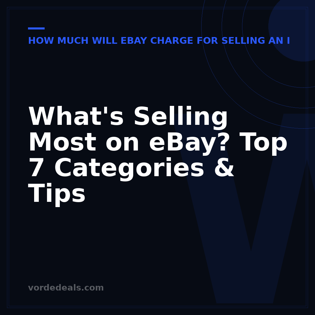What's Selling Most on eBay? Top 7 Categories & Tips