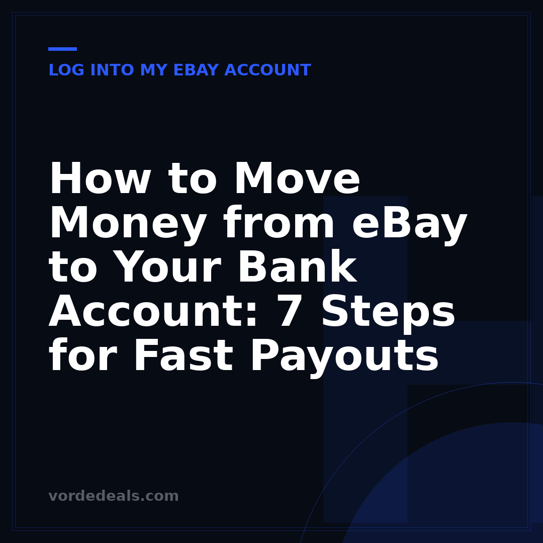 How to Move Money from eBay to Your Bank Account: 7 Steps for Fast Payouts