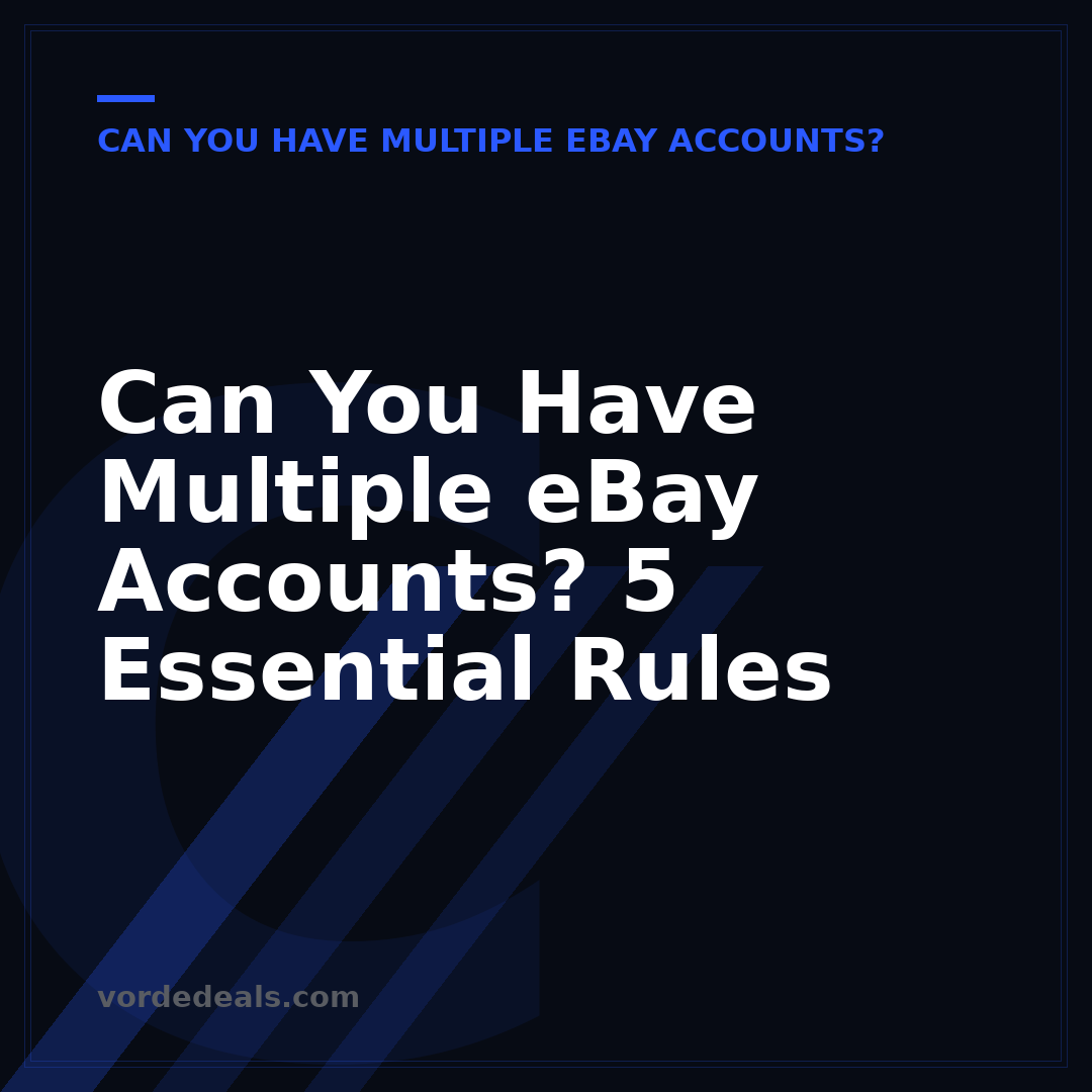 Can You Have Multiple eBay Accounts? 5 Essential Rules