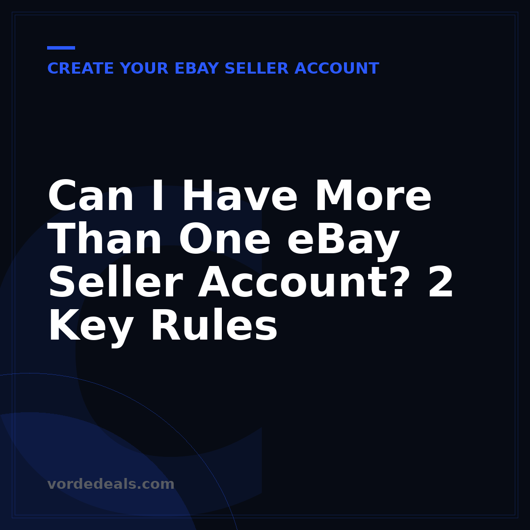 Can I Have More Than One eBay Seller Account? 2 Key Rules