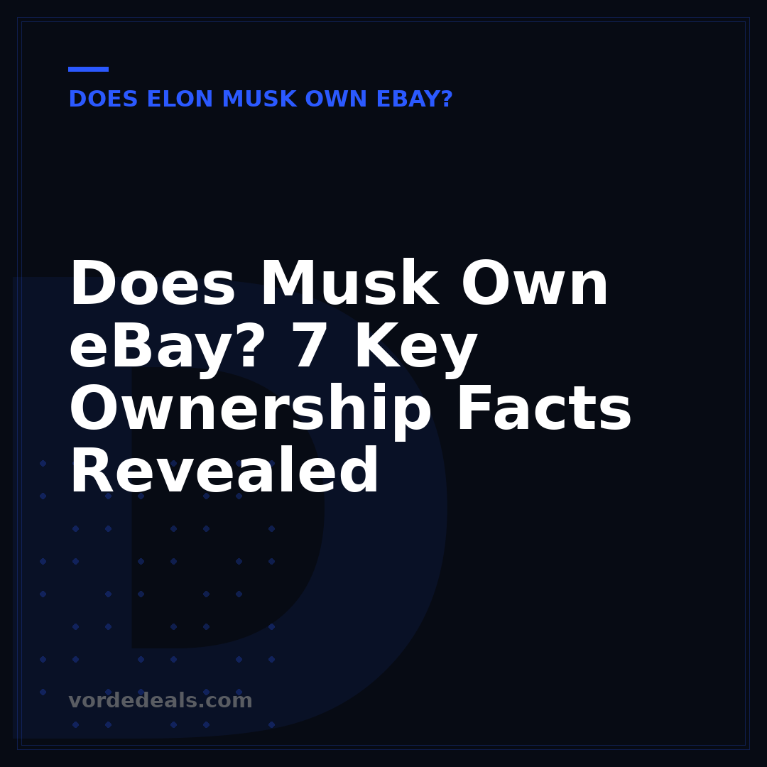 Does Musk Own eBay? 7 Key Ownership Facts Revealed