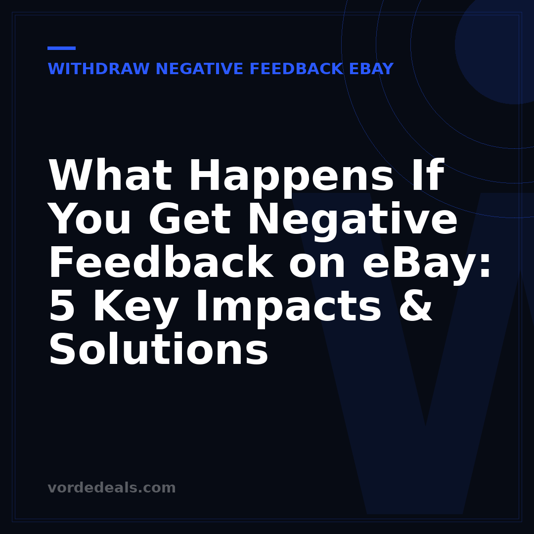 What Happens If You Get Negative Feedback on eBay: 5 Key Impacts & Solutions