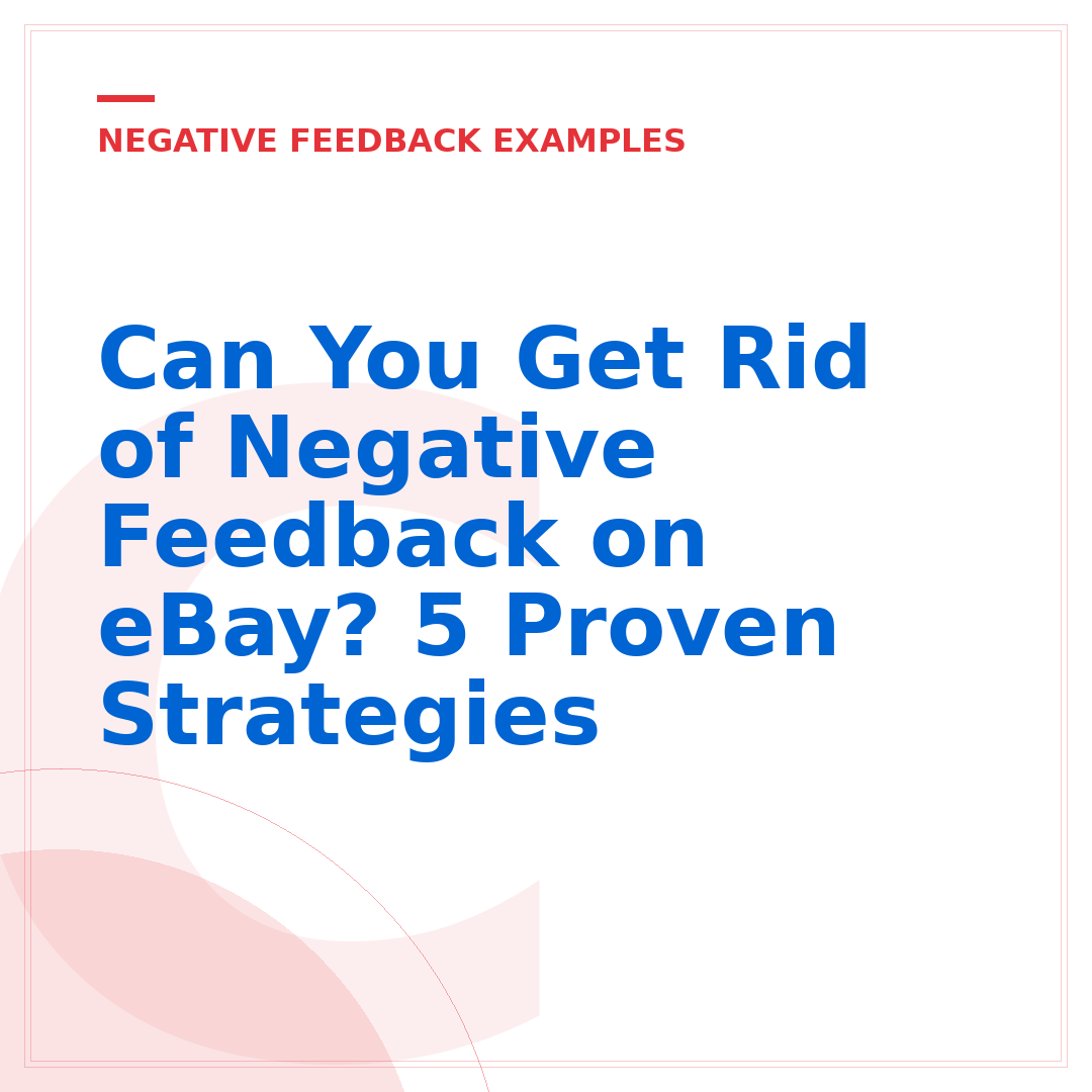 Can You Get Rid of Negative Feedback on eBay? 5 Proven Strategies