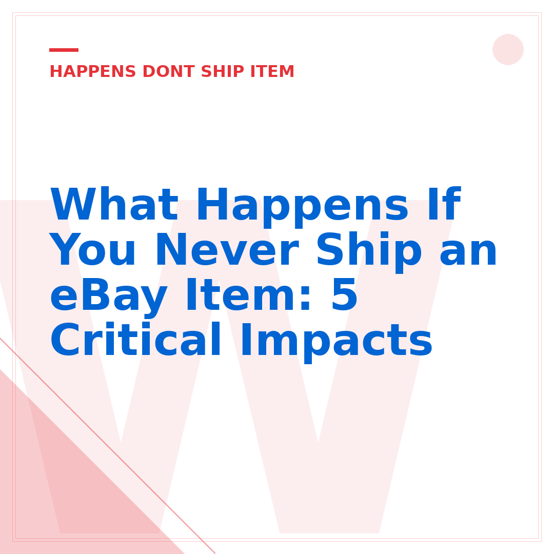 What Happens If You Never Ship an eBay Item: 5 Critical Impacts
